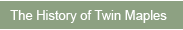 The History of Twin Maples